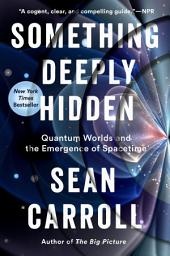 Icon image Something Deeply Hidden: Quantum Worlds and the Emergence of Spacetime