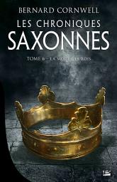 Icon image Les Chroniques saxonnes, T6 : La Mort des rois