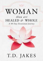 Icon image Woman, Thou Art Healed and Whole: A 90 Day Devotional Journey