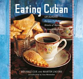Icon image Eating Cuban: 120 Authentic Recipes from the Streets of Havana to American Shores