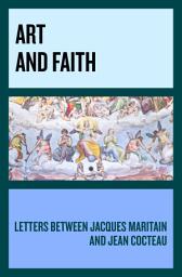 Icon image Art and Faith: Letters between Jacques Maritain and Jean Cocteau