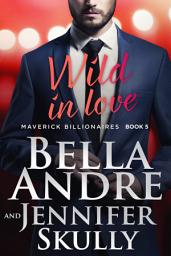 Icon image Wild In Love: The Maverick Billionaires, Book 5 (Contemporary Romance)