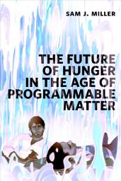 Icon image The Future of Hunger in the Age of Programmable Matter: a Tor.com Original