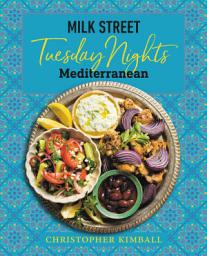 Icon image Milk Street: Tuesday Nights Mediterranean: 125 Simple Weeknight Recipes from the World's Healthiest Cuisine