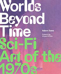 Icon image Worlds Beyond Time: Sci-Fi Art of the 1970s