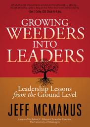 Icon image Growing Weeders Into Leaders: Leadership Lessons from the Ground Level