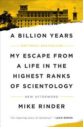 Icon image A Billion Years: My Escape From a Life in the Highest Ranks of Scientology