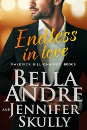 Icon image Endless in Love (The Maverick Billionaires, Book 8)