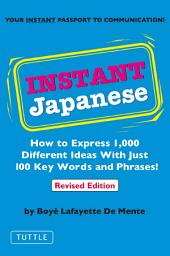 Icon image Instant Japanese: How to Express 1,000 Different Ideas with Just 100 Key Words and Phrases! (Japanese Phrasebook)