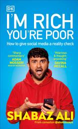 Icon image I'm Rich, You're Poor: How to Give Social Media a Reality Check