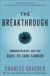 Icon image The Breakthrough: Immunotherapy and the Race to Cure Cancer