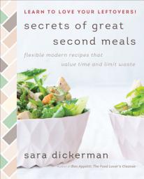 Icon image Secrets of Great Second Meals: Flexible Modern Recipes That Value Time and Limit Waste