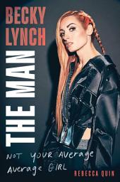 Icon image Becky Lynch: The Man: Not Your Average Average Girl