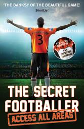 Icon image The Secret Footballer: Access All Areas