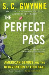 Icon image The Perfect Pass: American Genius and the Reinvention of Football