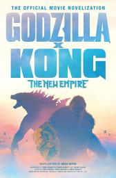 Ikoonipilt Godzilla x Kong: The New Empire - The Official Movie Novelization