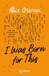 Icon image I Was Born for This (deutsche Ausgabe): Wir alle brauchen etwas, woran wir glauben - TikTok made me buy it! Neues Jugendbuch der Autorin der Netflix-Serie HEARTSTOPPER