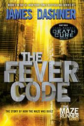 Icon image The Fever Code (Maze Runner, Book Five; Prequel)