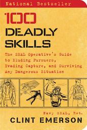 Imej ikon 100 Deadly Skills: The SEAL Operative's Guide to Eluding Pursuers, Evading Capture, and Surviving Any Dangerous Situation