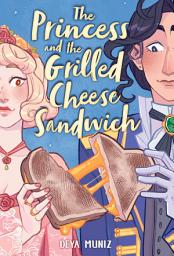 Icon image The Princess and the Grilled Cheese Sandwich (A Graphic Novel)