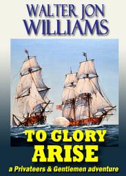 Icon image To Glory Arise (Privateers and Gentlemen)