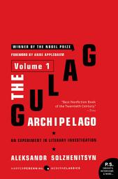 Icon image The Gulag Archipelago [Volume 1]: An Experiment in Literary Investigation