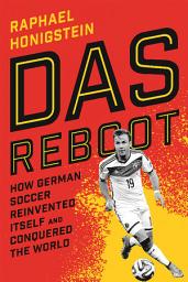 Icon image Das Reboot: How German Soccer Reinvented Itself and Conquered the World