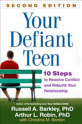 Icon image Your Defiant Teen: 10 Steps to Resolve Conflict and Rebuild Your Relationship, Edition 2