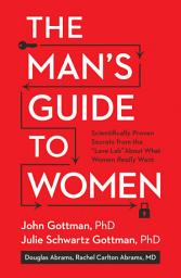Icon image The Man's Guide to Women: Scientifically Proven Secrets from the Love Lab About What Women Really Want