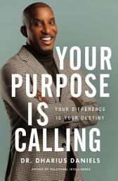 Icon image Your Purpose Is Calling: Your Difference Is Your Destiny