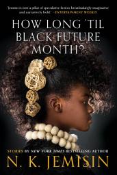 Icon image How Long 'til Black Future Month?: Stories