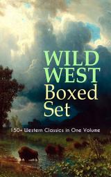 Icon image WILD WEST Boxed Set: 150+ Western Classics in One Volume: Cowboy Adventures, Yukon & Oregon Trail Tales, Famous Outlaw Classics, Gold Rush Adventures & more (Including Riders of the Purple Sage, The Night Horseman, The Last of the Mohicans, Rimrock Trail…)