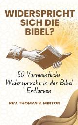 Symbolbild für Widerspricht Sich die Bibel?: 50 Vermeintliche Ungereimtheiten Entmystifizieren