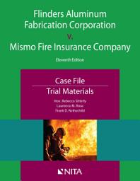 Icon image Flinders Aluminum Fabrication Corporation v. Mismo Fire Insurance Company: Case File, Trial Materials, Edition 11