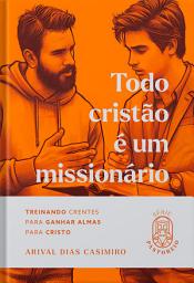 Imagem do ícone Todo Cristão é um Missionário: Treinando Crentes para Ganhar Almas para Cristo