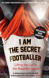 Imagen de ícono de I Am The Secret Footballer: Lifting the Lid on the Beautiful Game