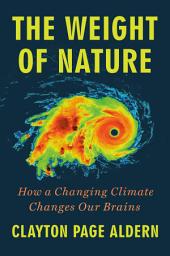 Icon image The Weight of Nature: How a Changing Climate Changes Our Brains