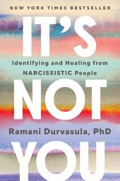 Icon image It's Not You: Identifying and Healing from Narcissistic People