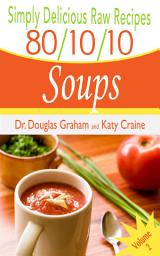Symbolbild für 80/10/10 Raw Recipes: Simply Delicious Soups