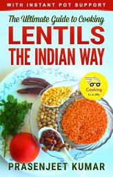 Imagem do ícone The Ultimate Guide to Cooking Lentils the Indian Way: #5 in the Cooking In A Jiffy Series