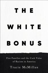 Imagen de ícono de The White Bonus: Five Families and the Cash Value of Racism in America
