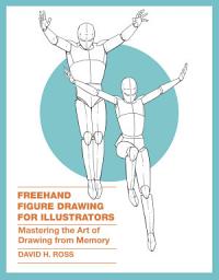 Icon image Freehand Figure Drawing for Illustrators: Mastering the Art of Drawing from Memory
