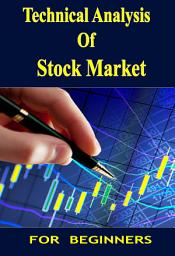 Icon image Technical Analysis Of Stock Market For Beginners: Fundamental Of Stocks : Analysis Stock Trading Tips N Guided Book
