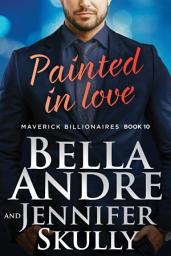 Icon image Painted in Love (The Maverick Billionaires, Book 10)