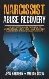 Icon image Narcissist Abuse Recovery: The Ultimate Guide for How to Understand, Cope, and Move on from Narcissism in Toxic Relationships