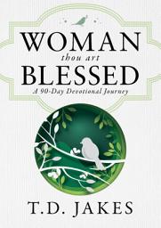 Icon image Woman, Thou Art Blessed: A 90-Day Devotional Journey