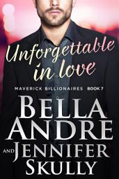 Icon image Unforgettable In Love (The Maverick Billionaires, Book 7)
