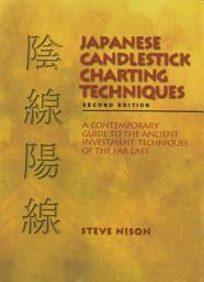 Icon image Japanese Candlestick Charting Techniques: A Contemporary Guide to the Ancient Investment Techniques of the Far East, Second Edition