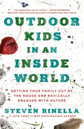 Icon image Outdoor Kids in an Inside World: Getting Your Family Out of the House and Radically Engaged with Nature