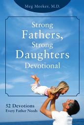 Icon image Strong Fathers, Strong Daughters Devotional: 52 Devotions Every Father Needs